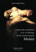 L'impossible conciliation ou La vie héroïque du Dr Claude-François Michéa, 1815-1882