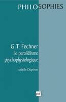 G.T.Fechner. Le parallélisme psychophysiologique, le parallélisme psychophysiologique