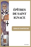 Épîtres de Saint Ignace, Précédé d'une notice sur Saint Ignace