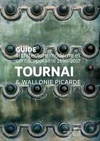 Tournai et Wallonie picarde, Guide d’architecture moderne et contemporaine 1863-2016