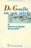 De Gaulle en son siècle., Tome VI, Liberté et dignité des peuples, De Gaulle en son siècle - tome 6, actes des journées internationales tenues à... Paris, 19-24 novembre 1990