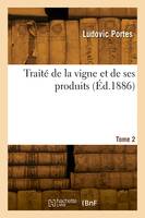 Traité de la vigne et de ses produits. Tome 2