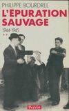 L'Epuration sauvage ., 2, L'épuration sauvage Tome II, 1944-1945