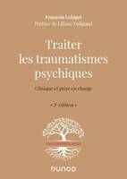 Traiter les traumatismes psychiques - 3e éd., Clinique et prise en charge