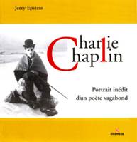 Charlie Chaplin, Portrait inédit d'un poète vagabond.