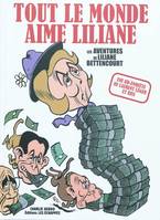 Tout le monde aime Liliane. L'affaire Bettencourt, les aventures de Liliane Bettencourt