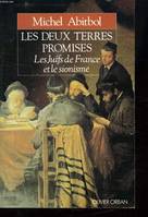 Les deux terres promises / les Juifs de France et le sionisme, 1897-1945, les Juifs de France et le sionisme