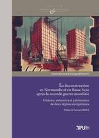 La Reconstruction en Normandie et en Basse-Saxe après la seconde guerre mondiale, Histoire, mémoires et patrimoines de deux régions européennes