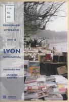 Promenades littéraires dans le Lyon patrimonial, 1er, 2eme, 3eme, 4eme, 5eme arrondissements