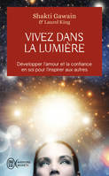 Vivez dans la lumière, Développer l'amour et la confiance en soi pour l'inspirer aux autres