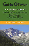 GUIDE OLLIVIER DES PYRENEES CENTRALES 6  VALLEES DAURE ET DE LUCHON HAUTE MONTAGNE ET ASCENSIONS DIF, Volume 6, Vallées d'Aure et de Luchon : haute montagne et ascensions difficiles : Estos, Clarabide, Spijeoles, Perdiguère, Quayrat, Lézat, Crabioules,...