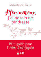 Mon amour, j'ai besoin de tendresse, Petit guide pour l´intimité conjugale