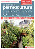 Le guide de la permaculture urbaine, Balcon, cour, appartement, jardin...