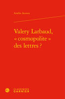 Valery Larbaud, cosmopolite des lettres ?