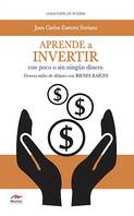 Aprende a invertir, con poco o sin ningún dinero, Genera miles de dólares con bienes raíces