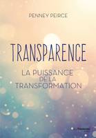 Transparence - La puissance de la transformation, La puissance de la transformation