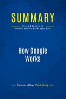 Summary: How Google Works, Review and Analysis of Schmidt, Rosenberd and Eagle's Book