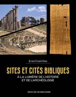 Sites et cités bibliques, A la lumière de l'histoire et de l'archéologie