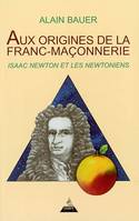 Aux origines de la Franc-Maçonnerie : Isaac Newton et les Newtoniens, Isaac Newton et les newtoniens