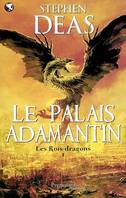 Les rois-dragons, 1, Le Palais adamantin, roman