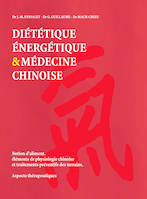 Diététique énergétique et médecine chinoise, notion d'aliment, éléments de physiologie chinoise et traitements préventifs des terrains, aspects thérapeutiques