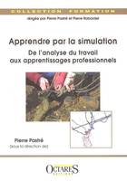 APPRENDRE PAR LA SIMULATION : DE L'ANALYSE DU TRAVAIL AUX APPRENTISSAGES PROFESSIONNELS, de l'analyse du travail aux apprentissages professionnels