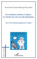 Néo-colonialismes politique et religieux : les Africains face à leur nouvelle indépendance, Essai d'une théologie politique pour l'Afrique