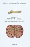 La Sicile de Byzance à l'Islam - [actes des journées d'études, Paris, octobre 2009], [actes des journées d'études, Paris, octobre 2009]