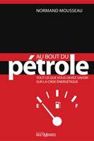 Au bout du pétrole - tout ce que vous devez savoir sur la crise énergétique, tout ce que vous devez savoir sur la crise énergétique