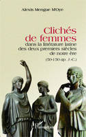 Clichés de femmes dans la littérature latine des deux premiers siècles de notre ère, (50-150 ap. J.C.)