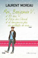 Moi, Benjamin V., 33 ans, l'âge du Christ, et toujours pas de miracle en vue / roman