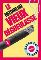 Le retour du Vieux dégueulasse, Traduit de l'anglais (Etats-Unis) par Alexandre et Gérard Guégan