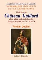 Histoire du Château-Gaillard et du siège qu'il soutint contre Philippe Auguste en 1203 et 1204 - ornée de planches lithographiées ou gravées et de plusieurs vignettes, ornée de planches lithographiées ou gravées et de plusieurs vignettes