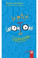 Le petit laboratoire de grammaire - Réflechir sur le fonctionnement de la langue, lire, écrire à l'école primaire