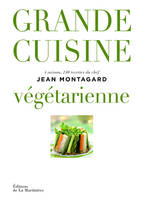Grande cuisine végétarienne, 4 saisons, 240 recettes du chef Jean Montagard
