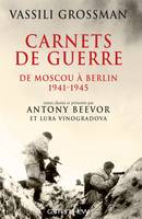 Carnets de guerre / de Moscou à Berlin, 1941-1945, De Moscou à Berlin, 1941-1945