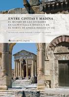 Entre civitas y madīna, El mundo de las ciudades en la Península Ibérica y en el norte de África (siglos iv-ix)