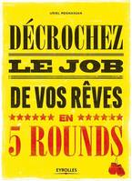 Décrochez le job de vos rêves en 5 rounds, Préparez-vous à mettre KO Madame recherche-d'emploi-classique et Monsieur Conseil-Bidon...