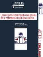 Les contrats de construction au prisme de la réforme du droit des contrats, Actes du colloque du 16 mars 2017