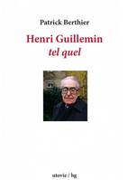 Henri Guillemin tel quel, [entretiens avec] patrick berthier