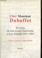 Chez Monsieur Dubuffet - 50 lettres de Jean-joseph Sanfourche à Jean Dubuffet, 1971-1985, 50 lettres de Jean-Joseph Sanfourche à Jean Dubuffet, 1971-1985