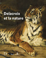 Delacroix et la nature, [exposition, paris, musée national eugène delacroix, 16 mars-27 juin 2022]