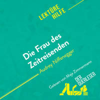 Die Frau des Zeitreisenden von Audrey Niffenegger (Lektürehilfe), Detaillierte Zusammenfassung, Personenanalyse und Interpretation