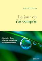 Le jour où j'ai compris, Itinéraire d'une prise de conscience environnementale