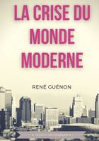 La crise du monde moderne, Un essai majeur de la philosophie existentialiste pour comprendre le monde de demain