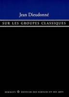 Sur les groupes classiques, Groupe symplectique, groupe orthogonal, groupe unitaire