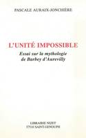 L'Unité impossible, Essai sur la mythologie de Barbey d'Aurevilly