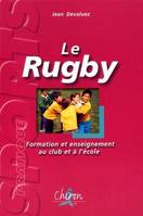 Le rugby - formation et enseignement au club et à l'école, formation et enseignement au club et à l'école