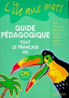 L'île aux mots - Tout le Français - maitre - CM1, guide pédagogique