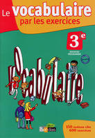 Le vocabulaire par les exercices 3e 2012 Cahier d'exercices